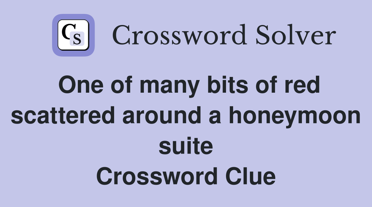 One of many bits of red scattered around a honeymoon suite Crossword Clue