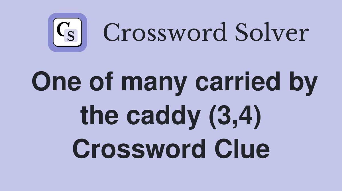 One of many carried by the caddy (3,4) Crossword Clue
