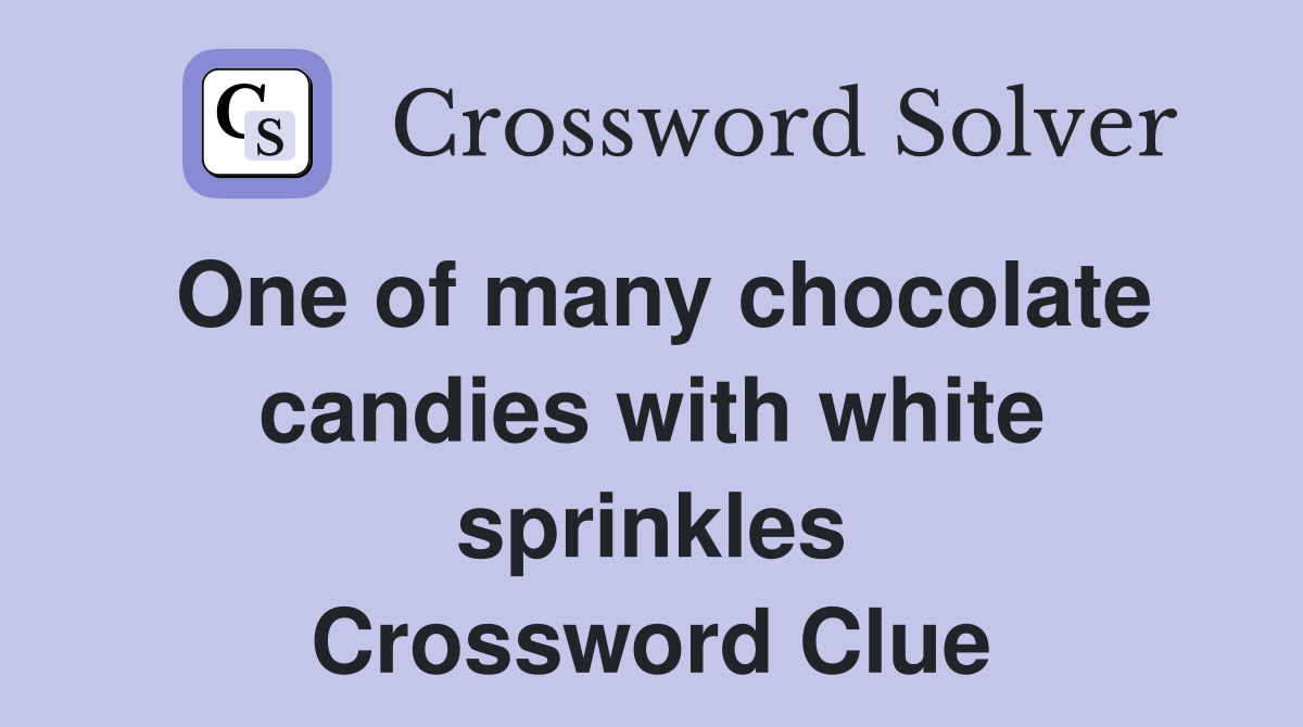 One of many chocolate candies with white sprinkles Crossword Clue