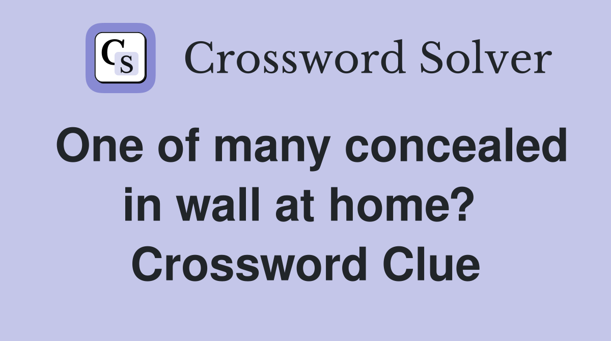 One of many concealed in wall at home?  Crossword Clue