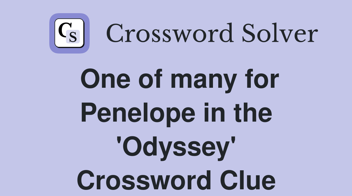 One of many for Penelope in the 'Odyssey' Crossword Clue