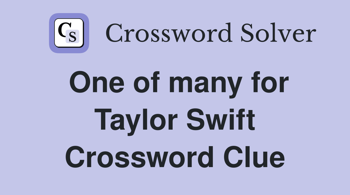 One of many for Taylor Swift Crossword Clue