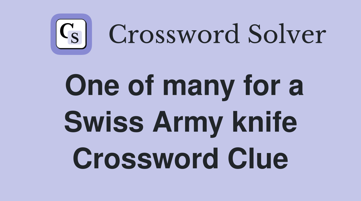 One of many for a Swiss Army knife Crossword Clue