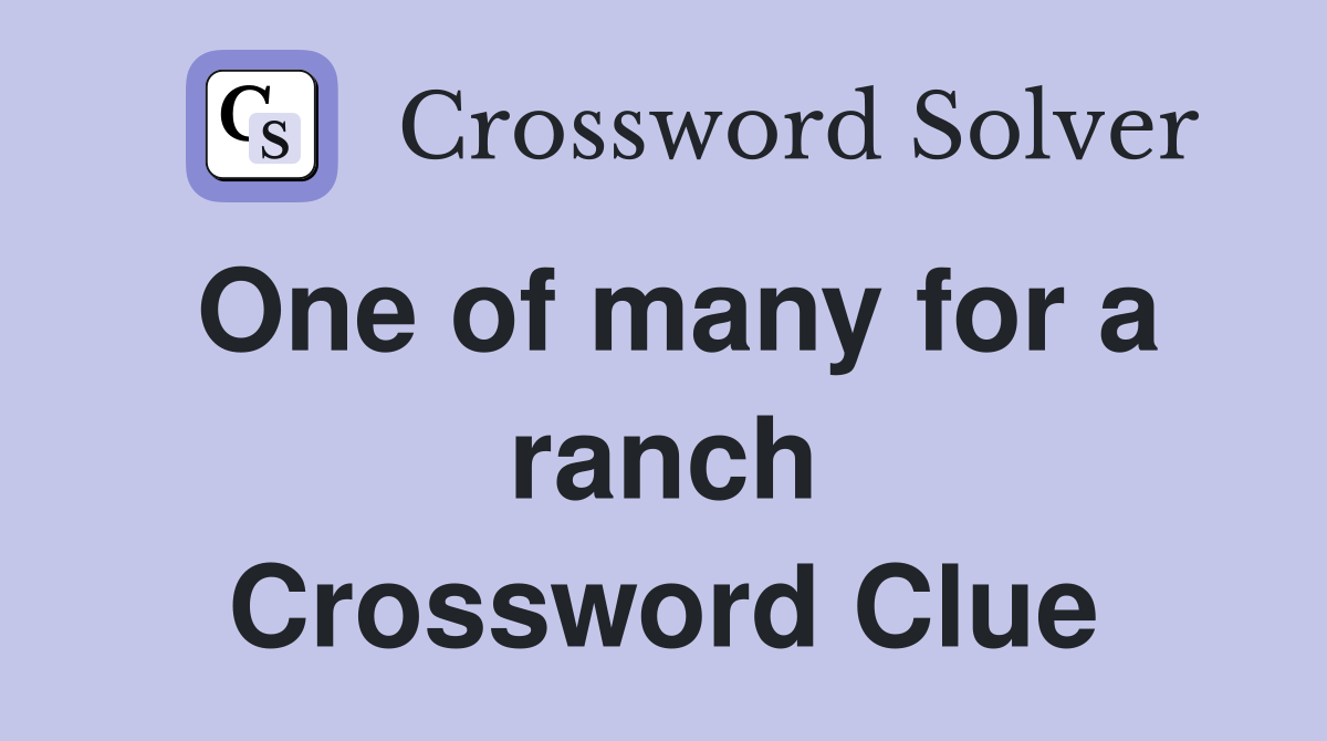 One of many for a ranch Crossword Clue