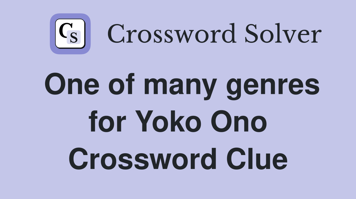 One of many genres for Yoko Ono Crossword Clue