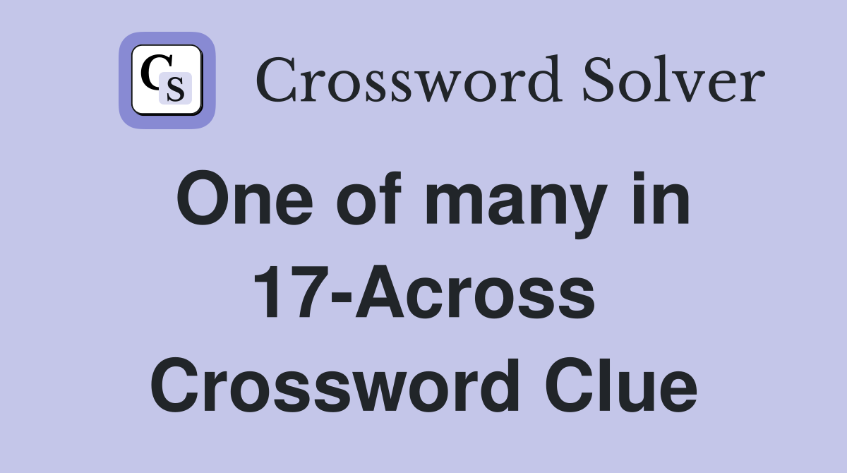 One of many in 17-Across Crossword Clue