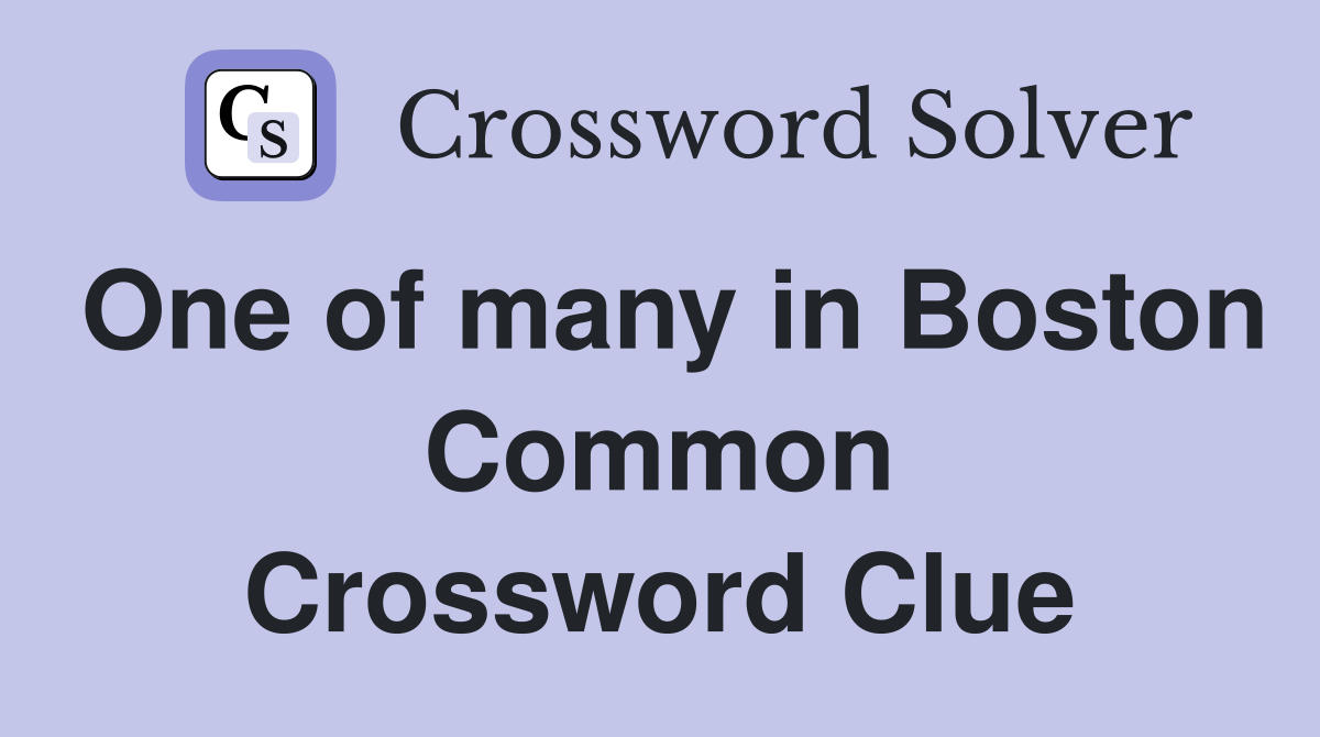 One of many in Boston Common Crossword Clue