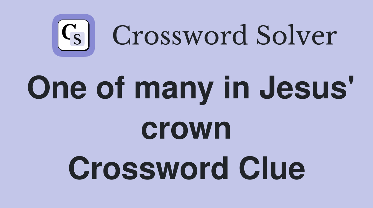 One of many in Jesus' crown Crossword Clue