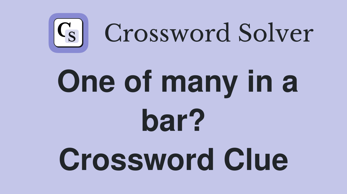 One of many in a bar? Crossword Clue