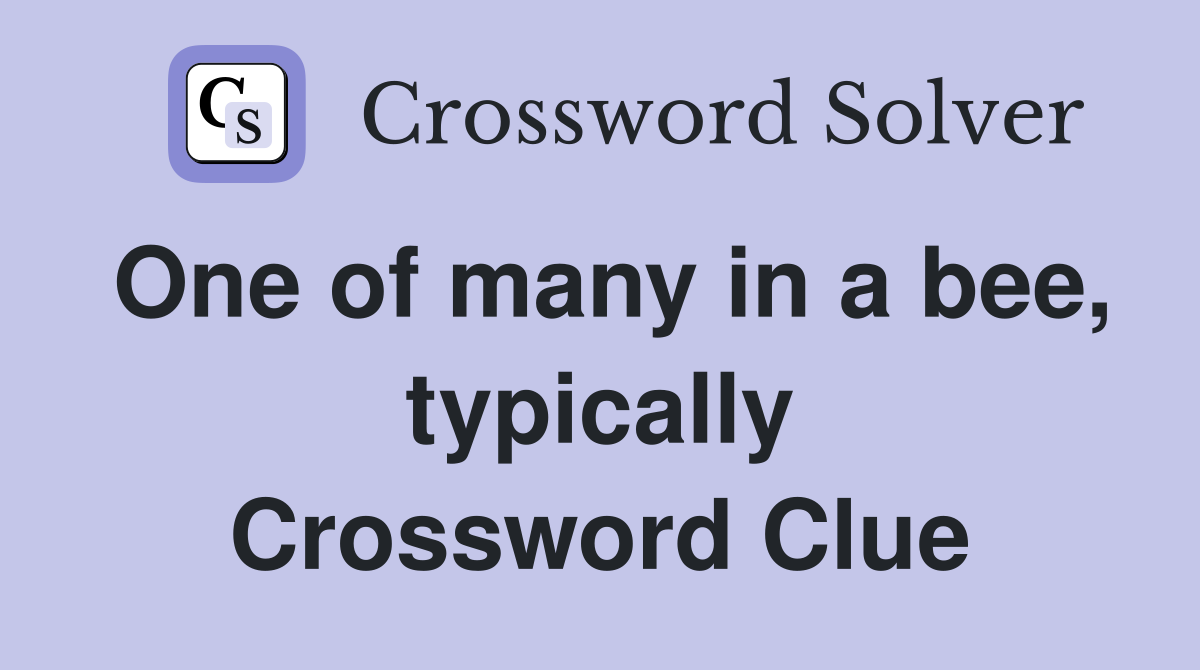 One of many in a bee, typically Crossword Clue