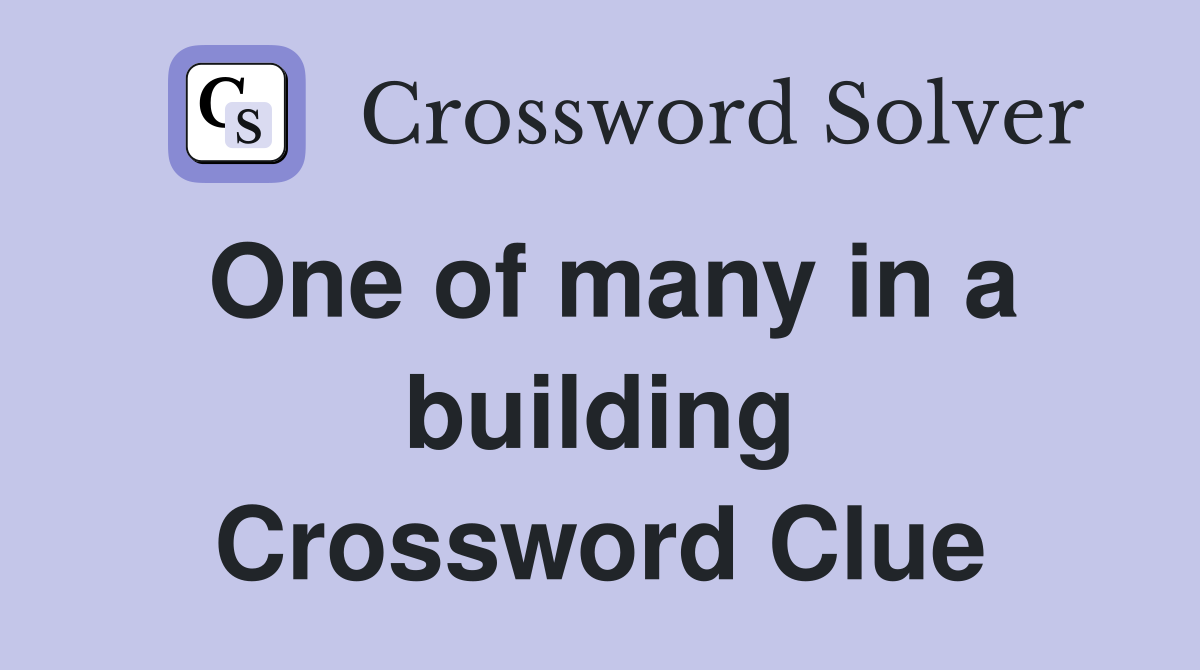 One of many in a building Crossword Clue