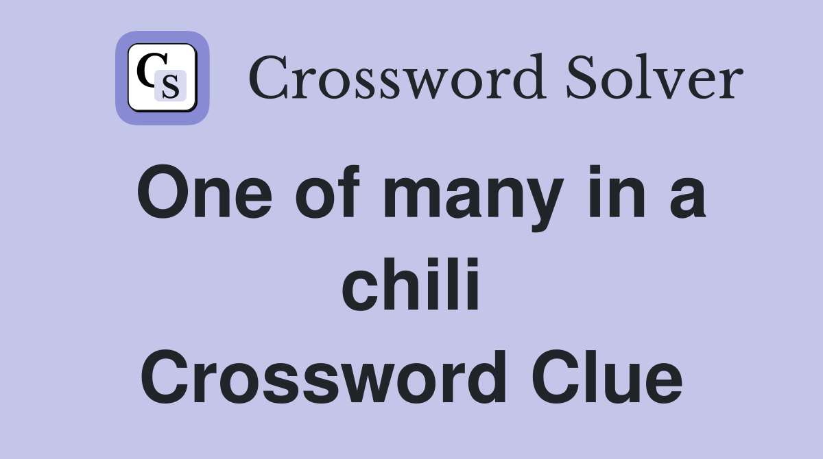 One of many in a chili Crossword Clue
