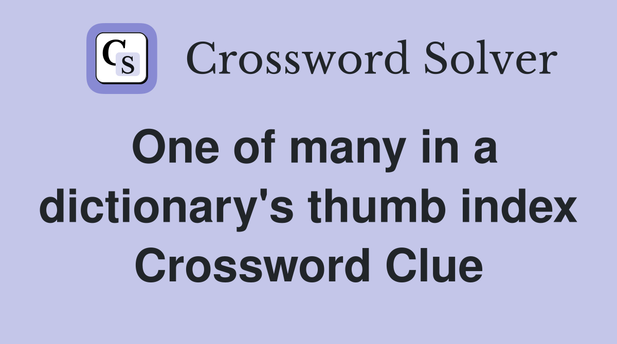 One of many in a dictionary's thumb index Crossword Clue