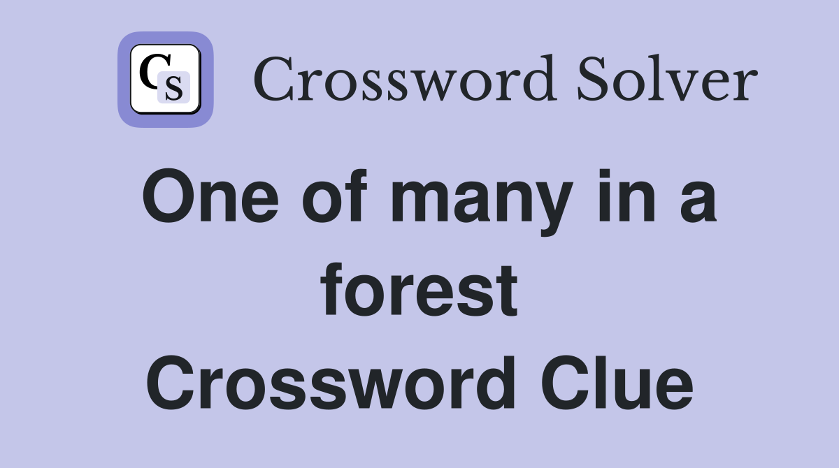 One of many in a forest Crossword Clue