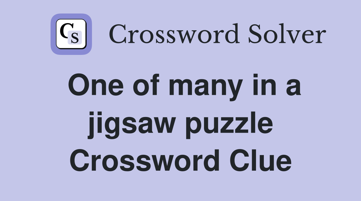 One of many in a jigsaw puzzle Crossword Clue