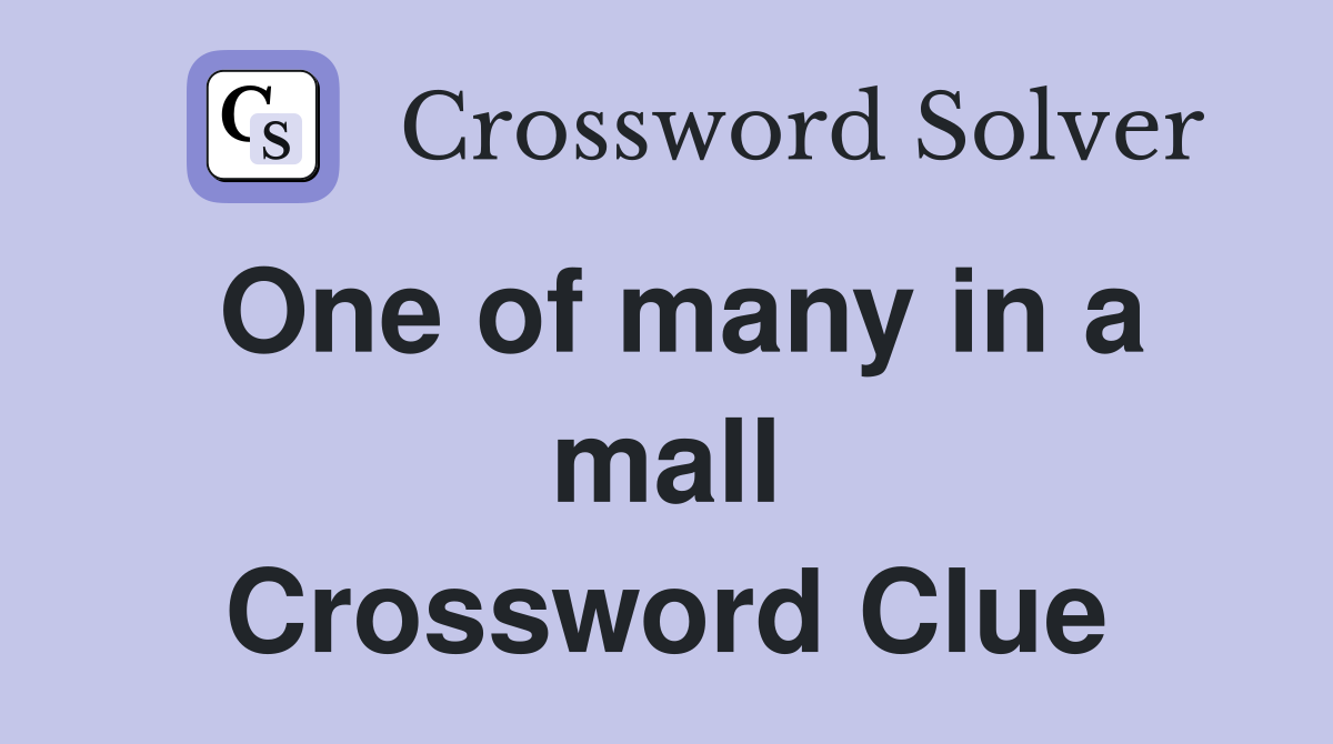 One of many in a mall Crossword Clue