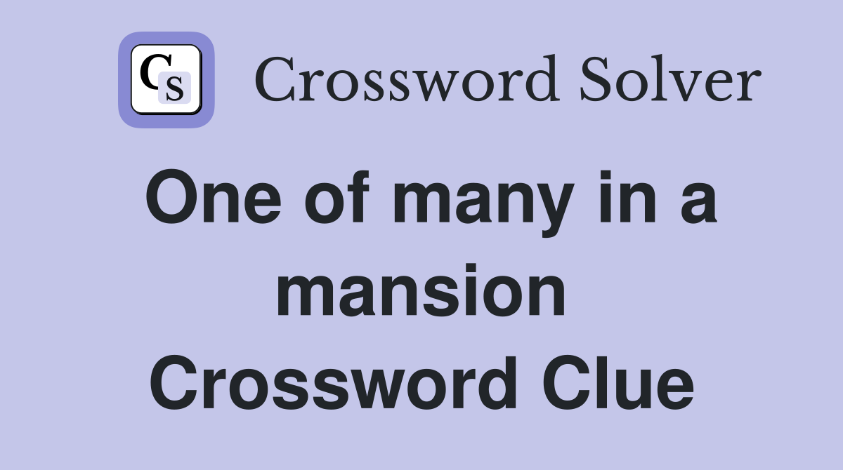 One of many in a mansion Crossword Clue
