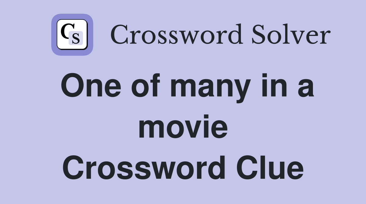 One of many in a movie Crossword Clue