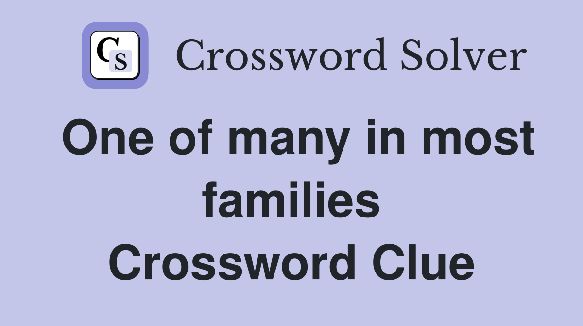 One of many in most families Crossword Clue