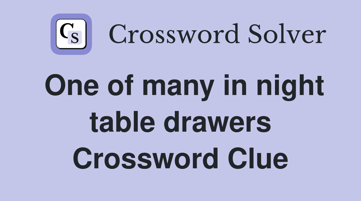 One of many in night table drawers Crossword Clue