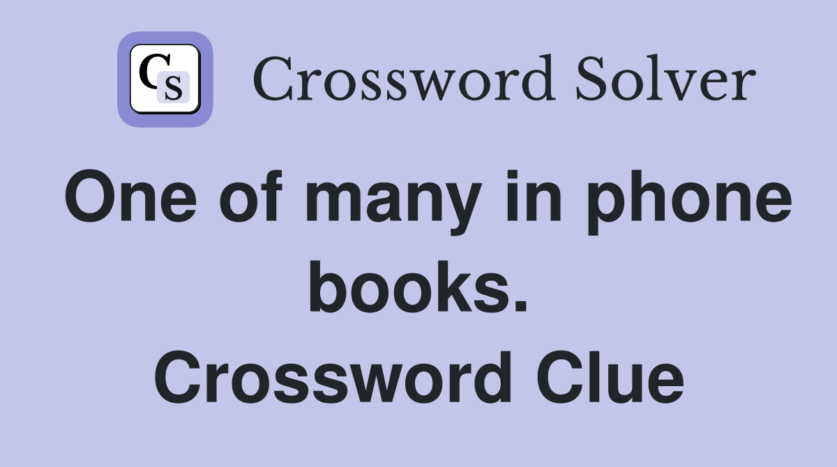 One of many in phone books. Crossword Clue
