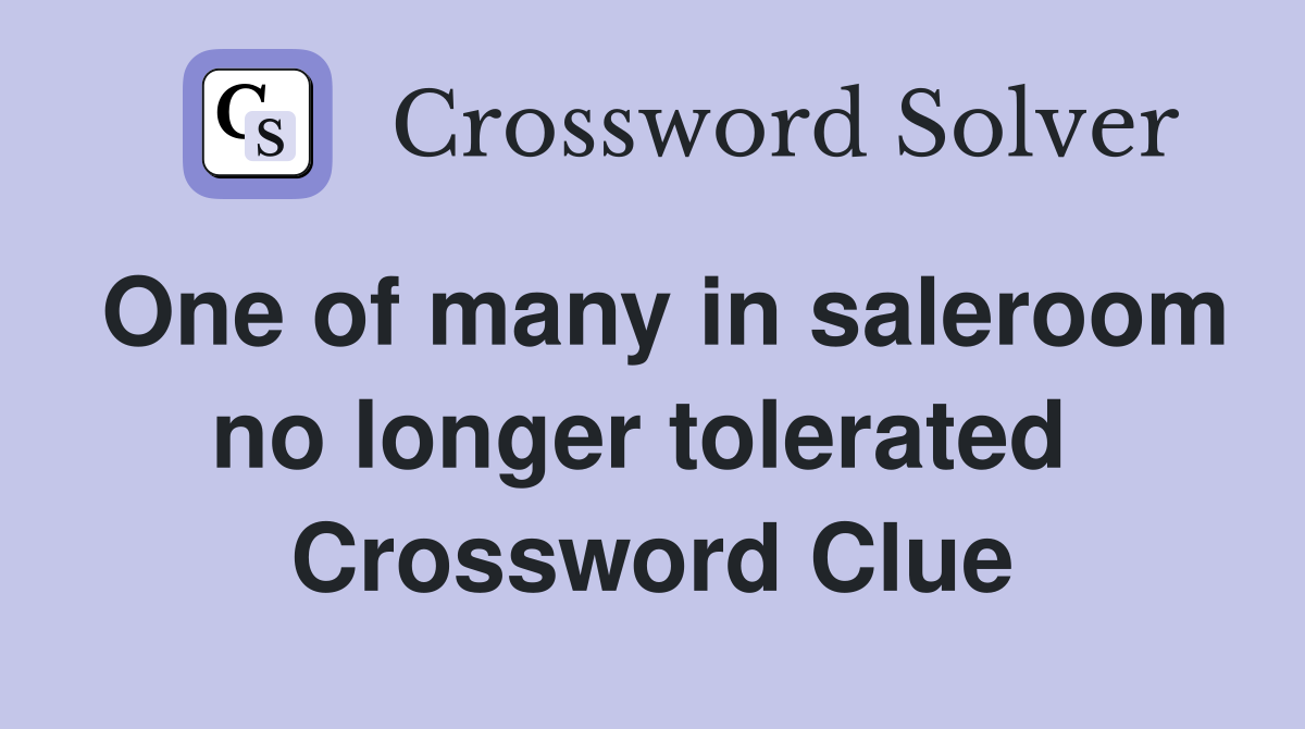 One of many in saleroom no longer tolerated  Crossword Clue