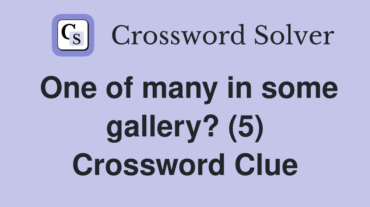One of many in some gallery? (5) Crossword Clue