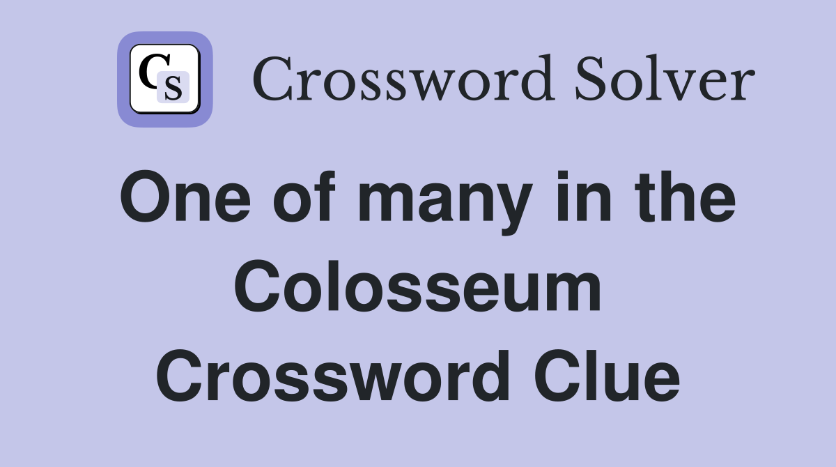 One of many in the Colosseum Crossword Clue