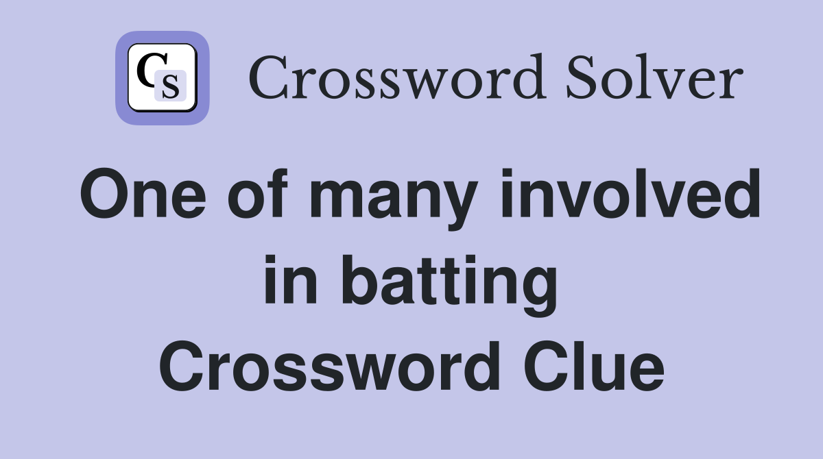One of many involved in batting Crossword Clue