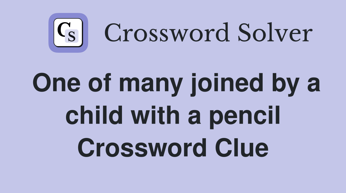One of many joined by a child with a pencil Crossword Clue