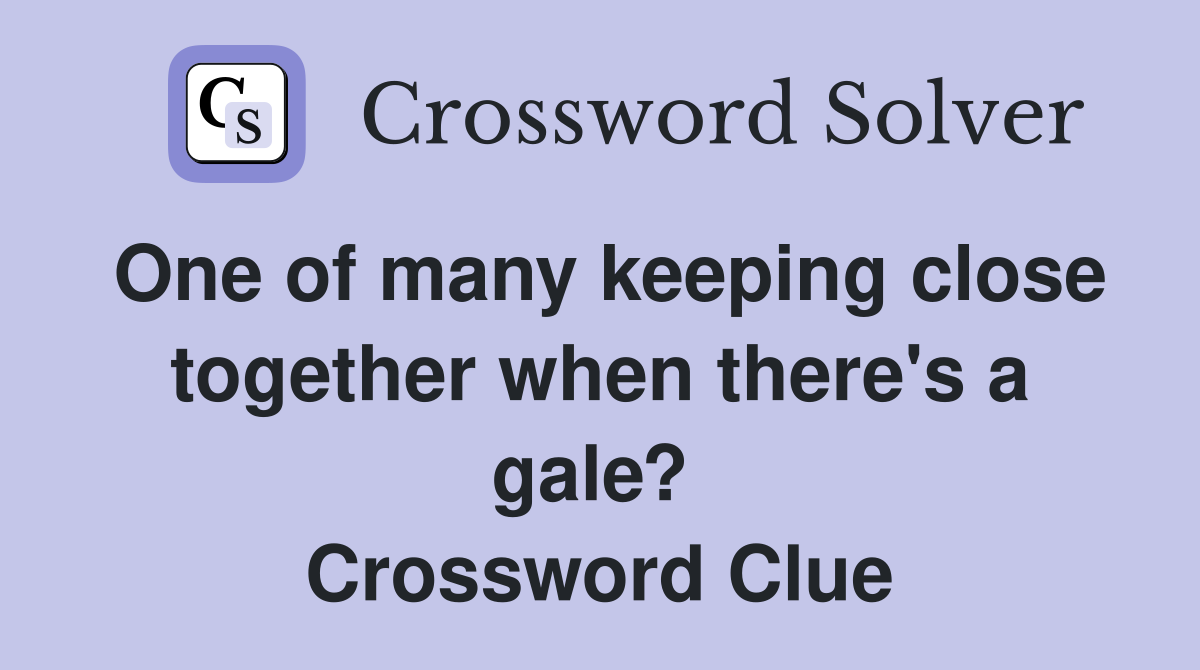 One of many keeping close together when there's a gale?  Crossword Clue