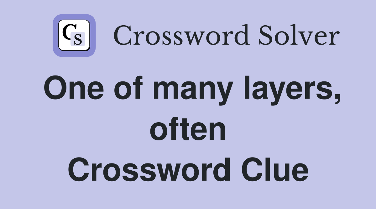 One of many layers, often Crossword Clue
