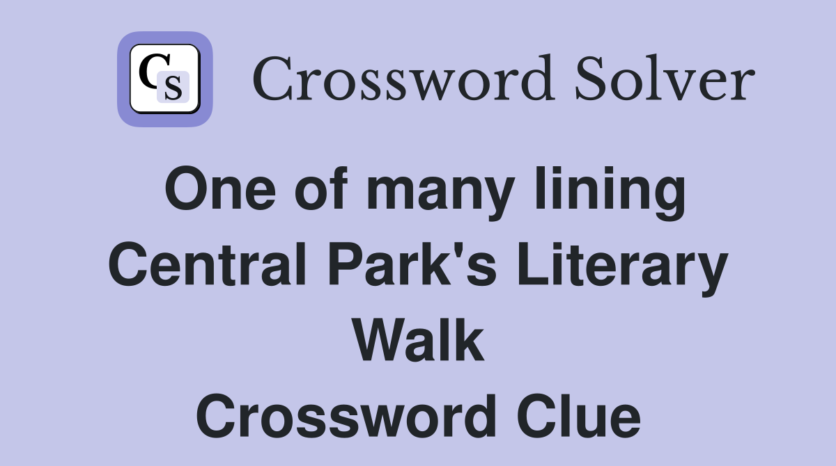 One of many lining Central Park's Literary Walk Crossword Clue