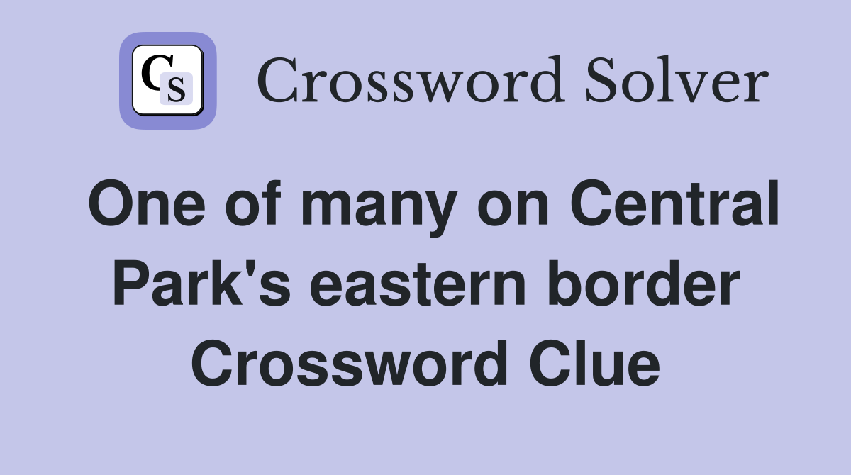 One of many on Central Park's eastern border Crossword Clue