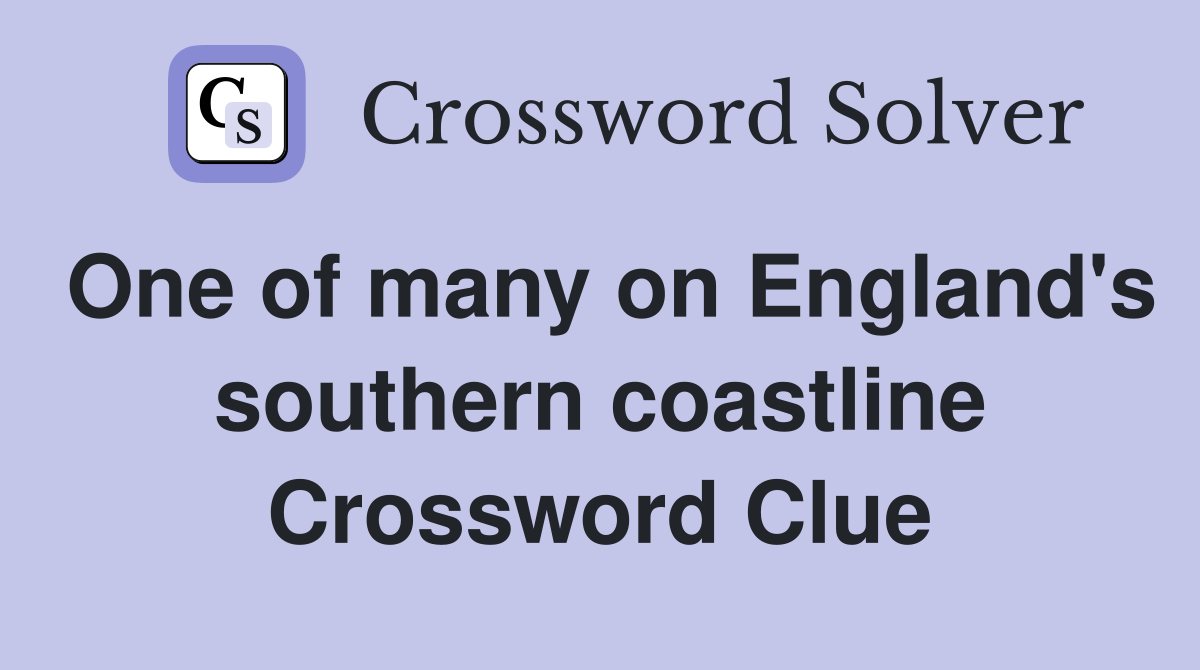 One of many on England's southern coastline Crossword Clue