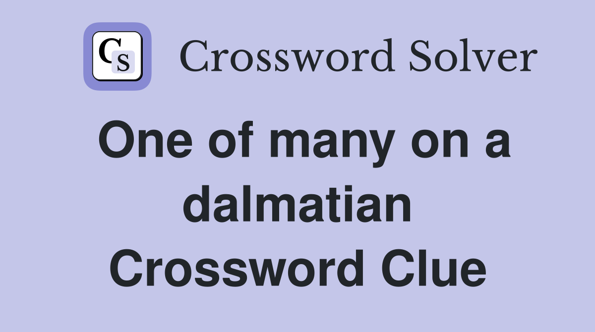 One of many on a dalmatian Crossword Clue
