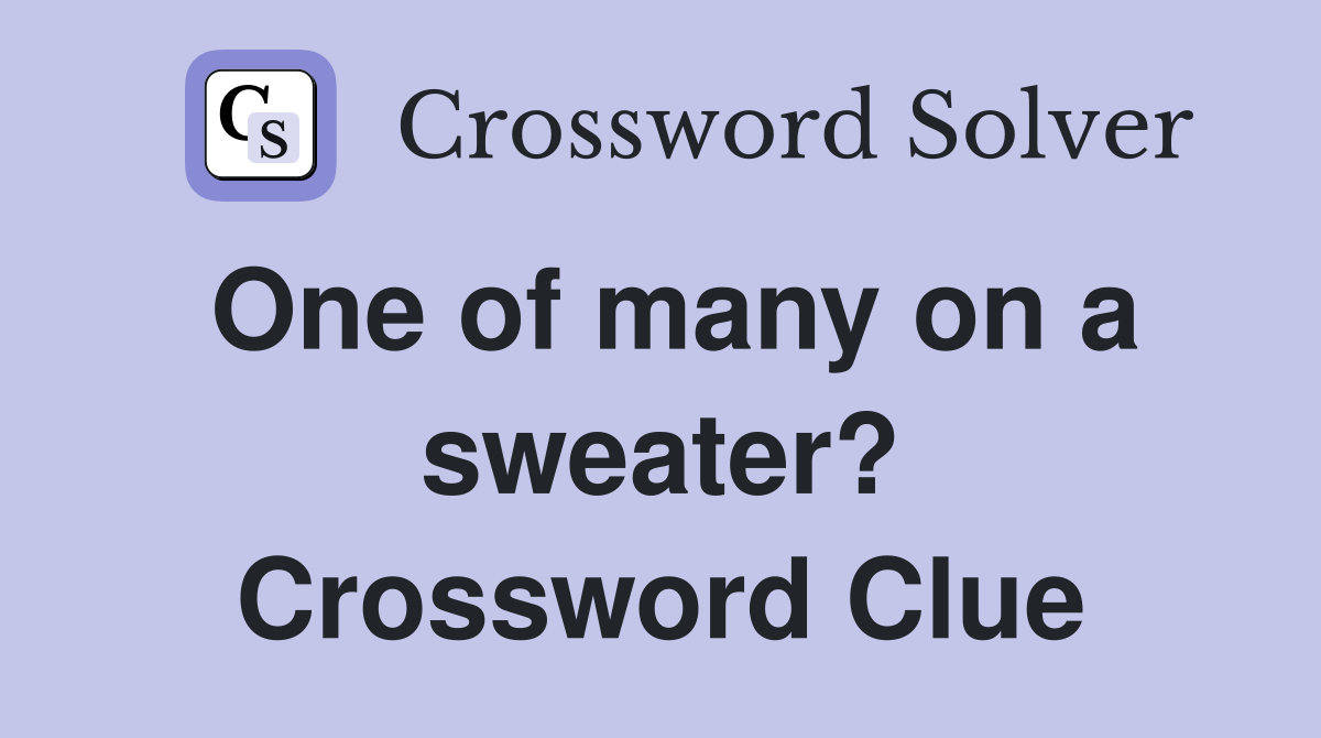 One of many on a sweater? Crossword Clue