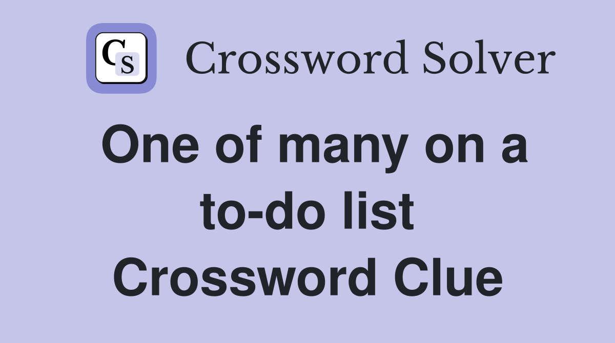 One of many on a to-do list Crossword Clue