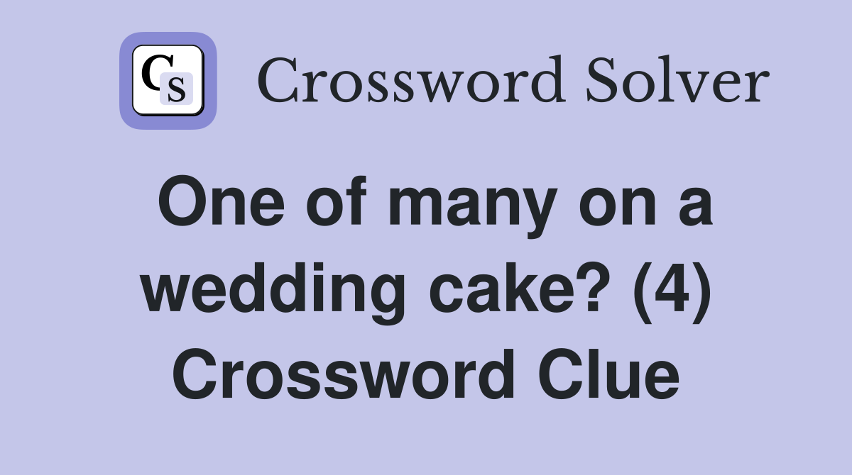 One of many on a wedding cake? (4) Crossword Clue