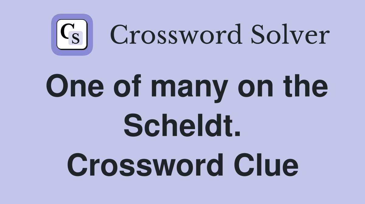 One of many on the Scheldt. Crossword Clue