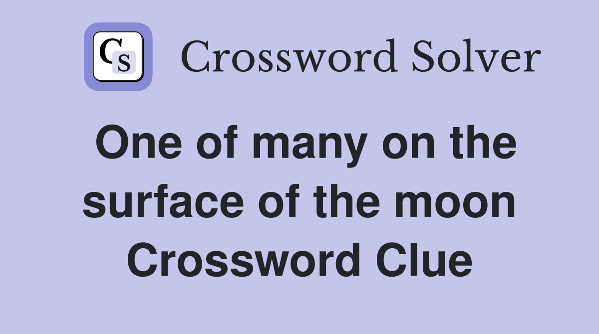 One of many on the surface of the moon Crossword Clue