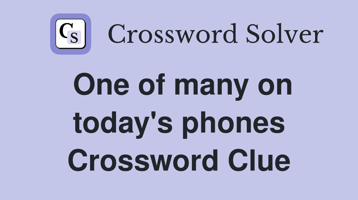 One of many on today's phones Crossword Clue