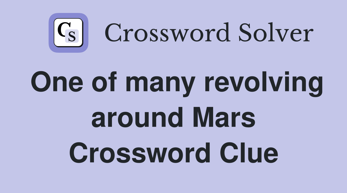 One of many revolving around Mars Crossword Clue