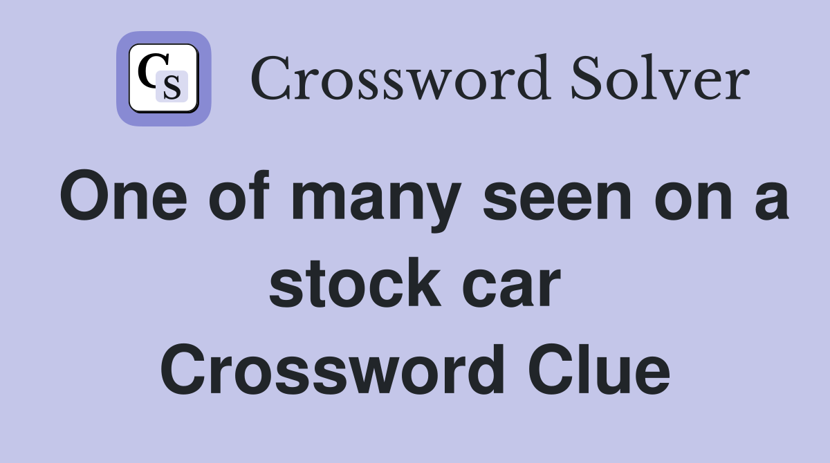 One of many seen on a stock car Crossword Clue