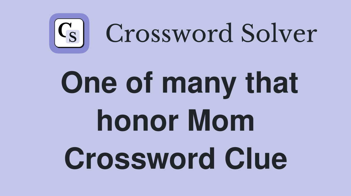 One of many that honor Mom Crossword Clue