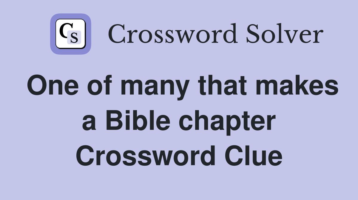 One of many that makes a Bible chapter Crossword Clue