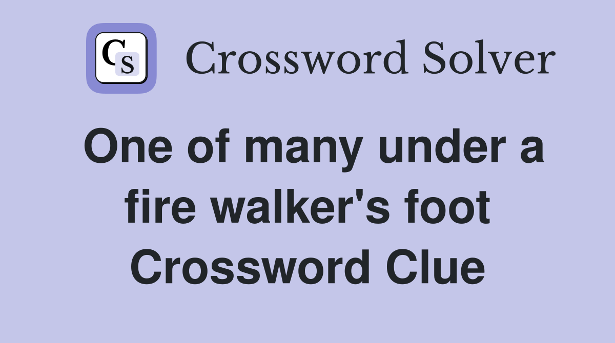 One of many under a fire walker's foot Crossword Clue