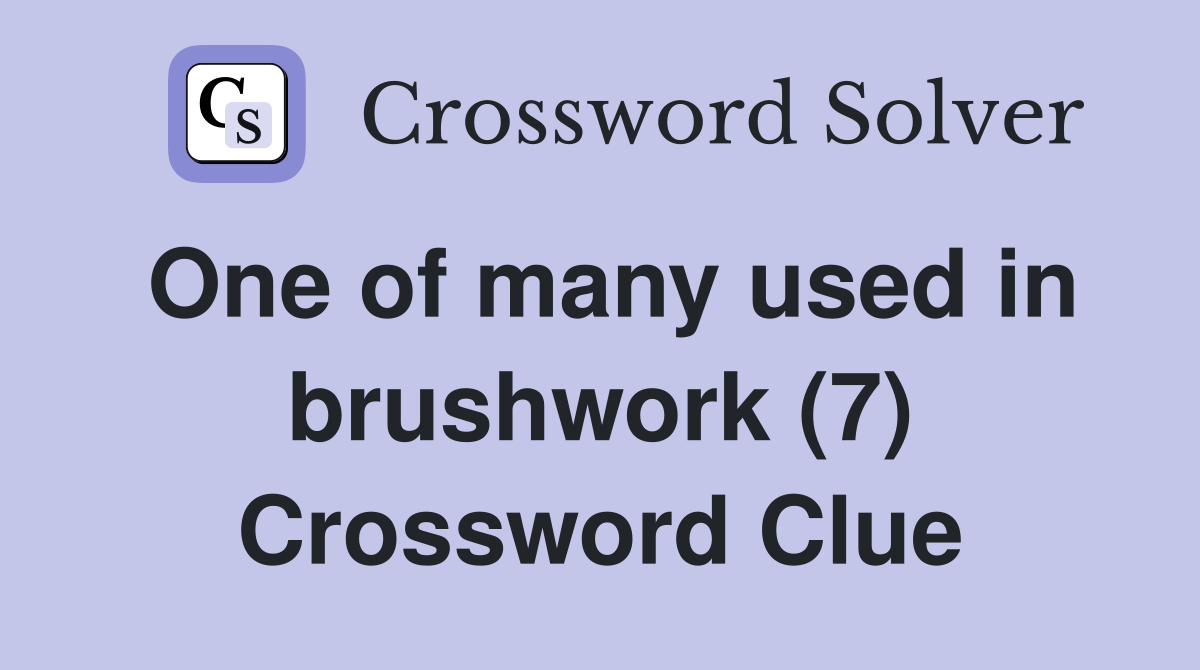 One of many used in brushwork (7) Crossword Clue