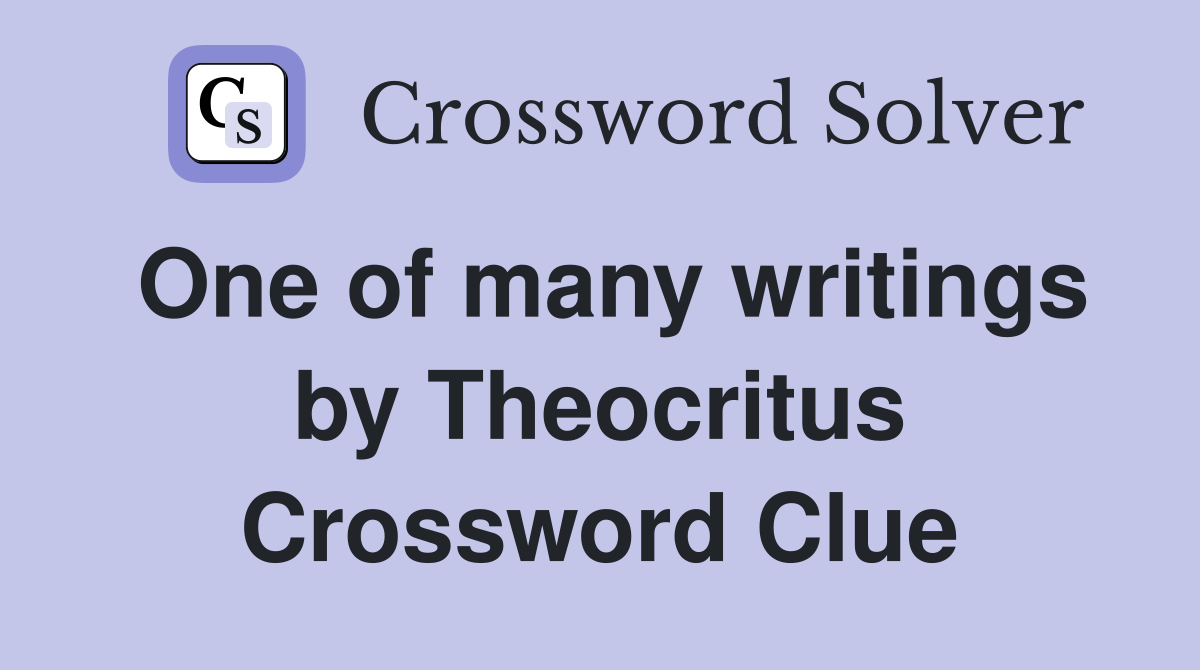 One of many writings by Theocritus Crossword Clue