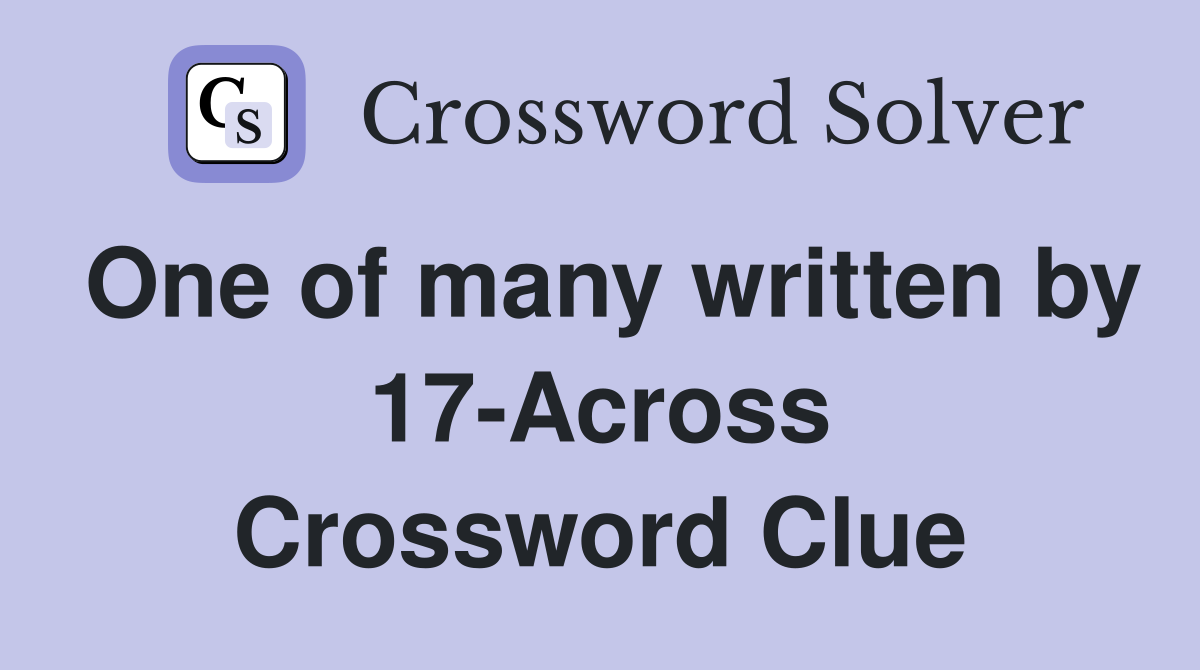 One of many written by 17-Across Crossword Clue